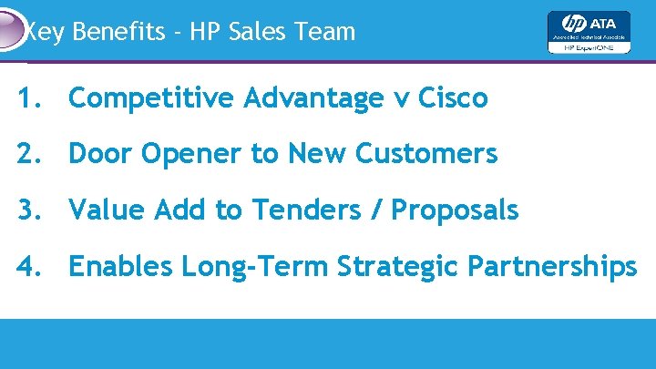 Key Benefits - HP Sales Team 1. Competitive Advantage v Cisco 2. Door Opener Key Benefits - HP Sales Team 1. Competitive Advantage v Cisco 2. Door Opener