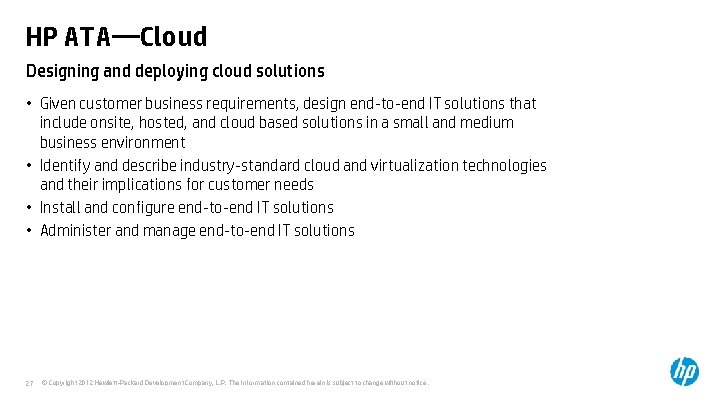 HP ATA—Cloud Designing and deploying cloud solutions • Given customer business requirements, design end-to-end HP ATA—Cloud Designing and deploying cloud solutions • Given customer business requirements, design end-to-end