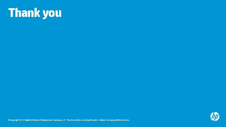 Thank you © Copyright 2012 Hewlett-Packard Development Company, L. P. The information contained herein Thank you © Copyright 2012 Hewlett-Packard Development Company, L. P. The information contained herein