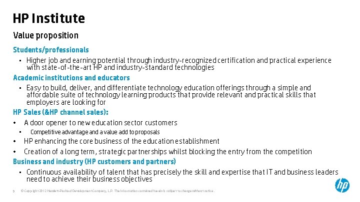 HP Institute Value proposition Students/professionals • Higher job and earning potential through industry-recognized certification HP Institute Value proposition Students/professionals • Higher job and earning potential through industry-recognized certification
