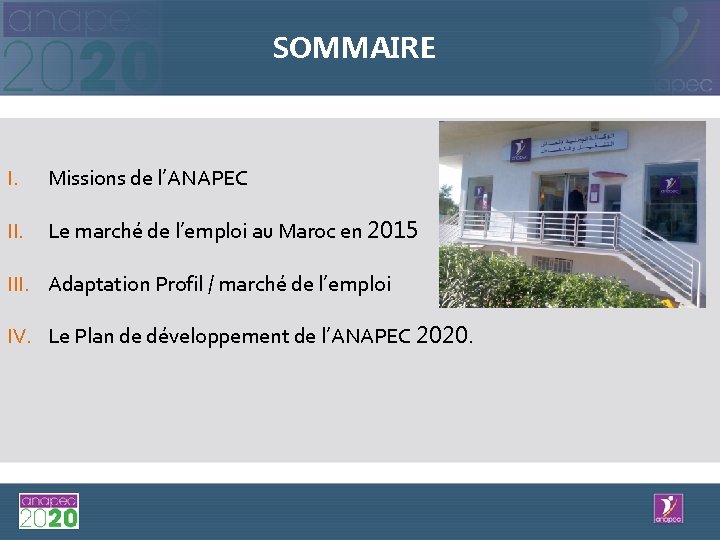 SOMMAIRE I. Missions de l’ANAPEC II. Le marché de l’emploi au Maroc en 2015
