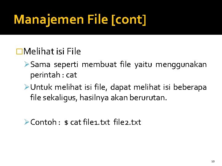 Manajemen File [cont] �Melihat isi File Ø Sama seperti membuat file yaitu menggunakan perintah