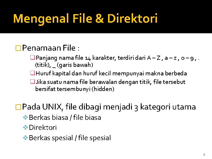 Mengenal File & Direktori �Penamaan File : q. Panjang nama file 14 karakter, terdiri