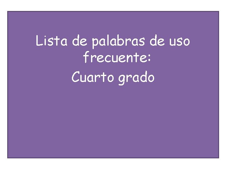 Lista de palabras de uso frecuente: Cuarto grado 