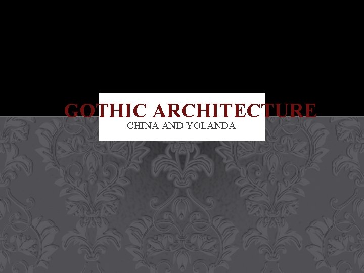 GOTHIC ARCHITECTURE CHINA AND YOLANDA 