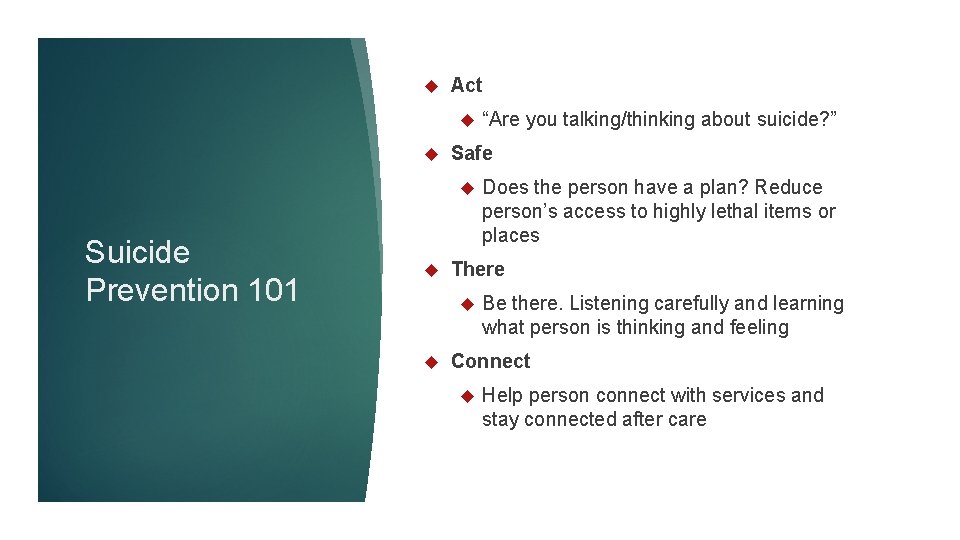  Act Safe Suicide Prevention 101 Does the person have a plan? Reduce person’s