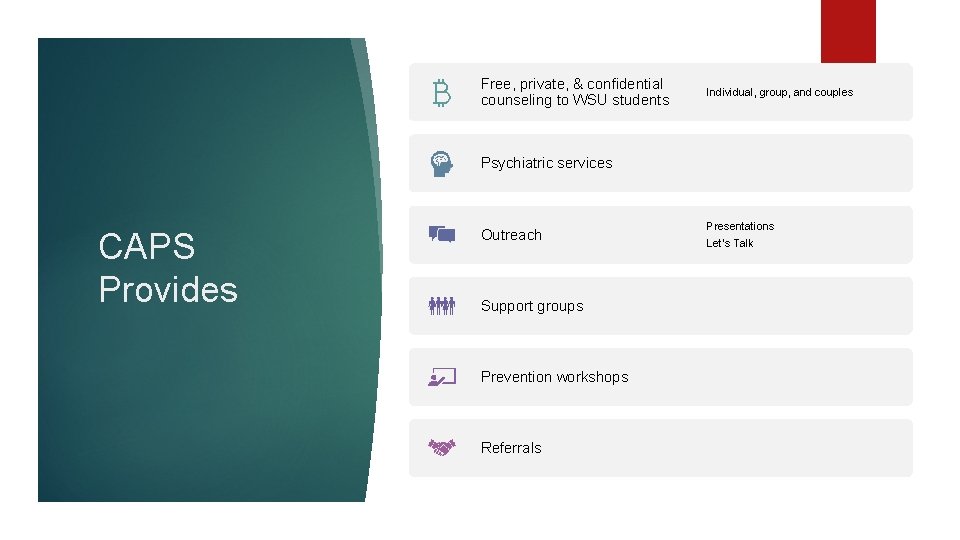 Free, private, & confidential counseling to WSU students Individual, group, and couples Psychiatric services