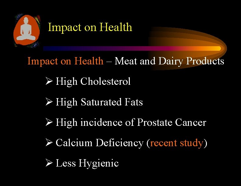 Impact on Health – Meat and Dairy Products Ø High Cholesterol Ø High Saturated