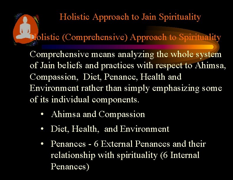 Holistic Approach to Jain Spirituality Holistic (Comprehensive) Approach to Spirituality Comprehensive means analyzing the