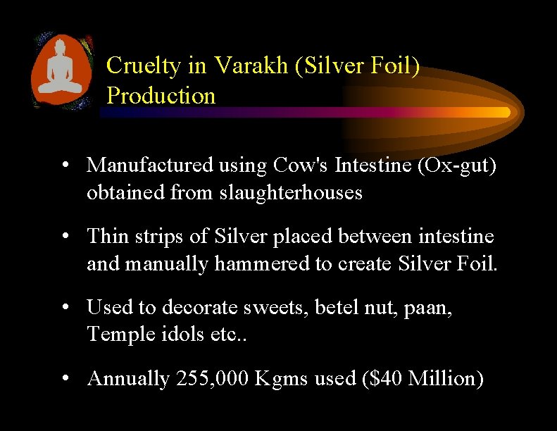 Cruelty in Varakh (Silver Foil) Production • Manufactured using Cow's Intestine (Ox-gut) obtained from