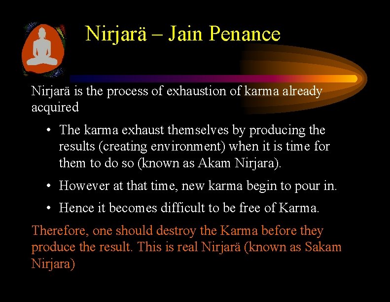 Nirjarä – Jain Penance Nirjarä is the process of exhaustion of karma already acquired