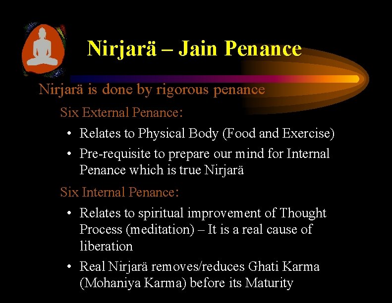 Nirjarä – Jain Penance Nirjarä is done by rigorous penance Six External Penance: •