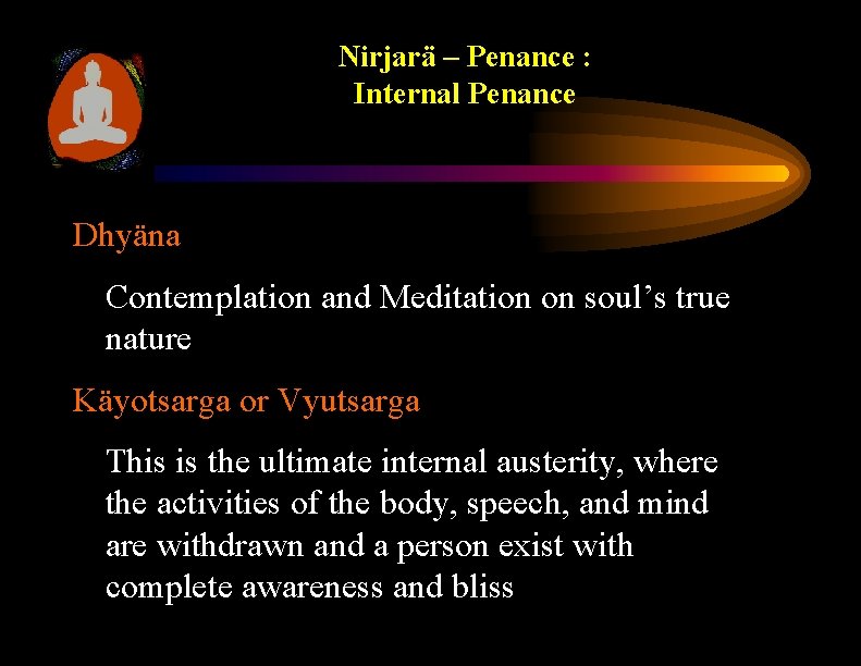 Nirjarä – Penance : Internal Penance Dhyäna Contemplation and Meditation on soul’s true nature