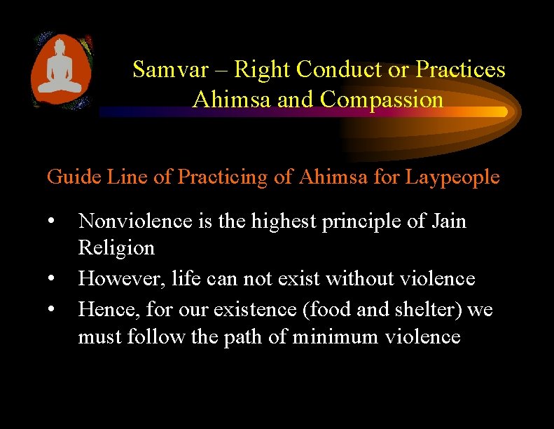Samvar – Right Conduct or Practices Ahimsa and Compassion Guide Line of Practicing of