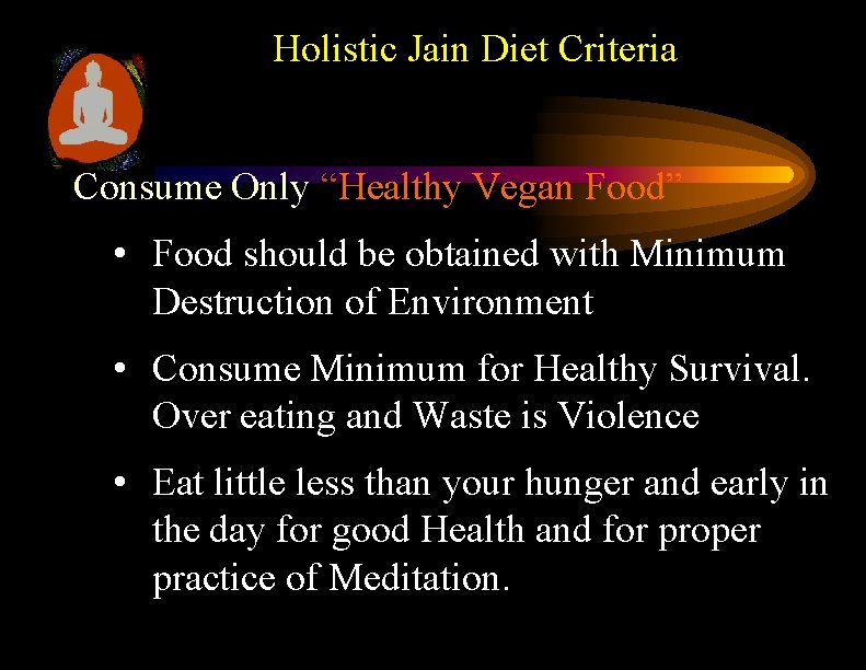 Holistic Jain Diet Criteria Consume Only “Healthy Vegan Food” • Food should be obtained