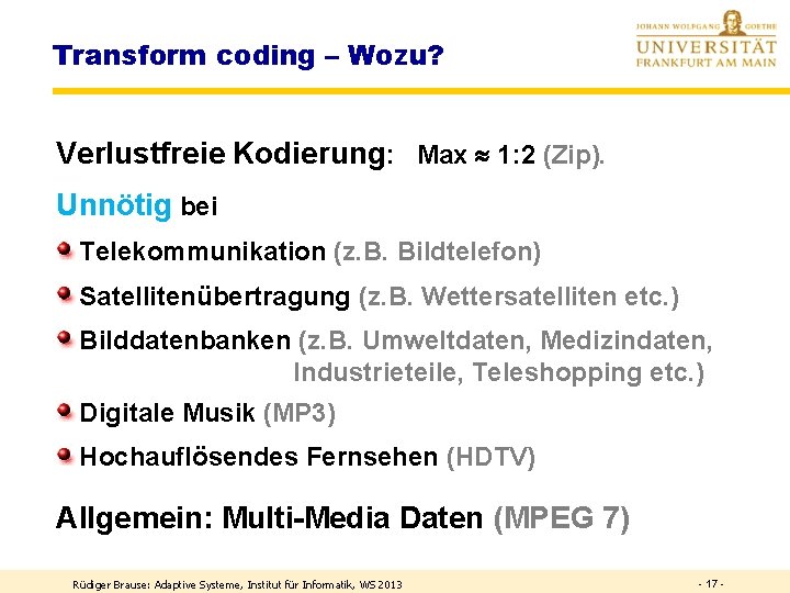 Transform coding – Wozu? Verlustfreie Kodierung: Max 1: 2 (Zip). Unnötig bei Telekommunikation (z.