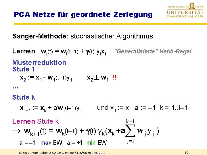 PCA Netze für geordnete Zerlegung Sanger-Methode: stochastischer Algorithmus Lernen: wi(t) = wi(t– 1) +