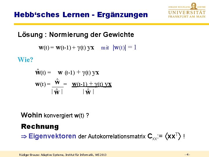 Hebb‘sches Lernen - Ergänzungen Lösung : Normierung der Gewichte w(t) = w(t-1) + (t) Hebb‘sches Lernen - Ergänzungen Lösung : Normierung der Gewichte w(t) = w(t-1) + (t)