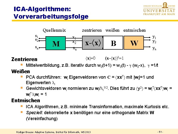 ICA-Algorithmen: Vorverarbeitungsfolge Quellenmix s 1 s 2 sn Zentrieren § M zentrieren weißen entmischen