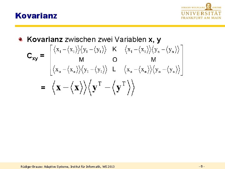  Kovarianz zwischen zwei Variablen x, y Cxy = = Rüdiger Brause: Adaptive Systeme,