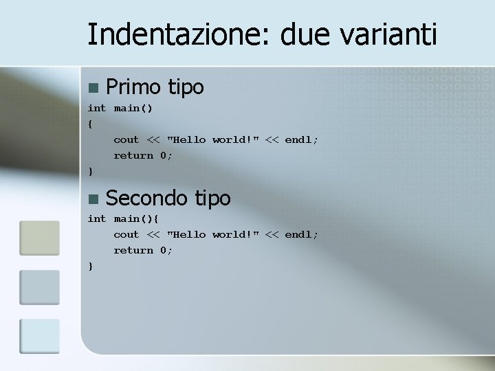 Indentazione: due varianti n Primo tipo int main() { cout << "Hello world!" << Indentazione: due varianti n Primo tipo int main() { cout << "Hello world!" <<