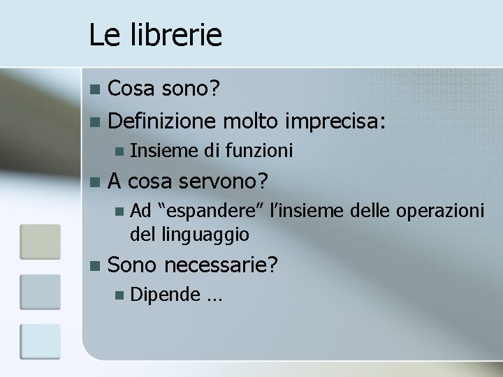 Le librerie Cosa sono? n Definizione molto imprecisa: n n n A cosa servono?