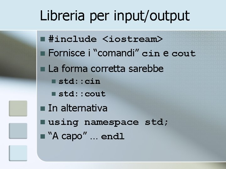 Libreria per input/output #include <iostream> n Fornisce i “comandi” cin e cout n n