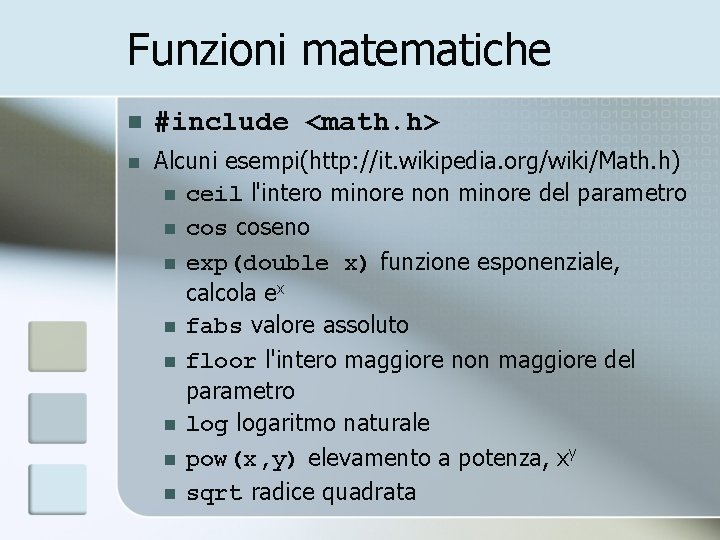 Funzioni matematiche n #include <math. h> n Alcuni esempi(http: //it. wikipedia. org/wiki/Math. h) n