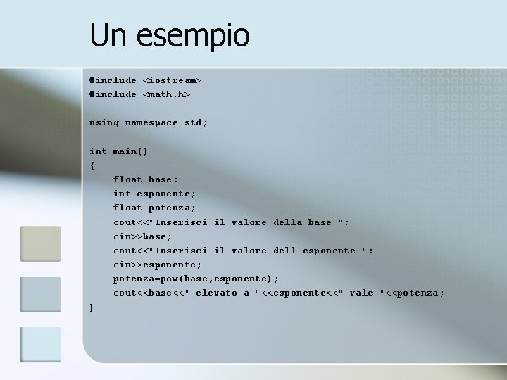 Un esempio #include <iostream> #include <math. h> using namespace std; int main() { float