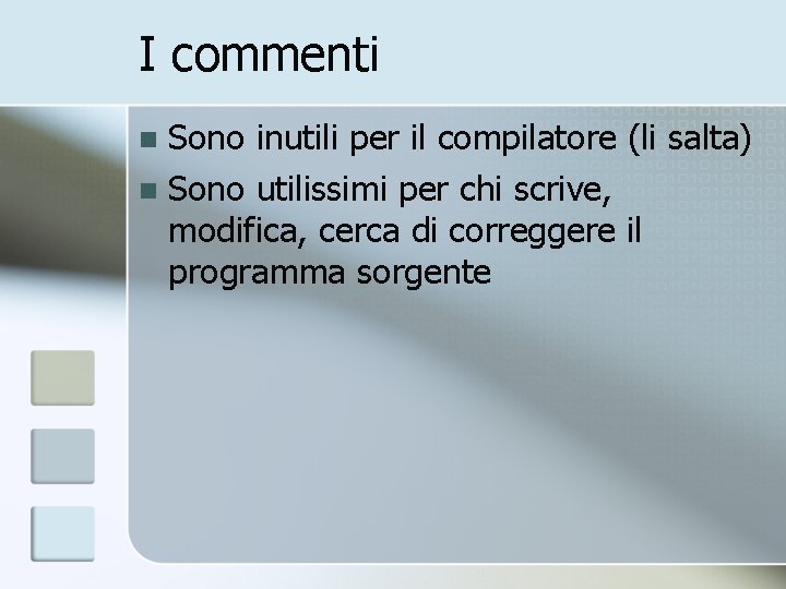 I commenti Sono inutili per il compilatore (li salta) n Sono utilissimi per chi