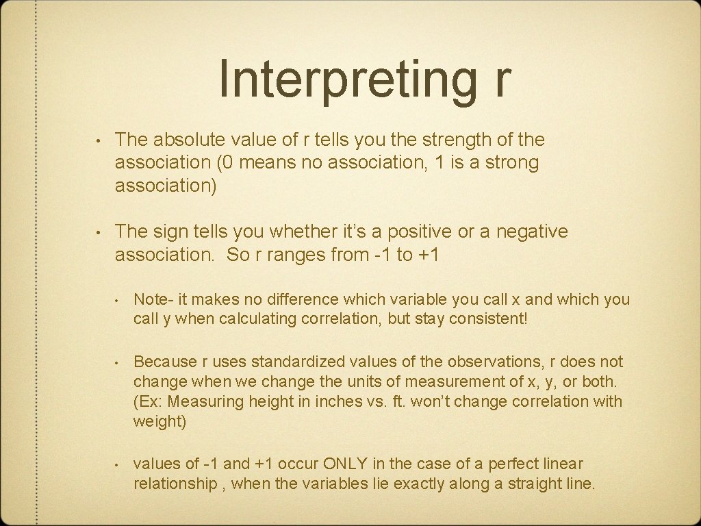 Interpreting r • The absolute value of r tells you the strength of the
