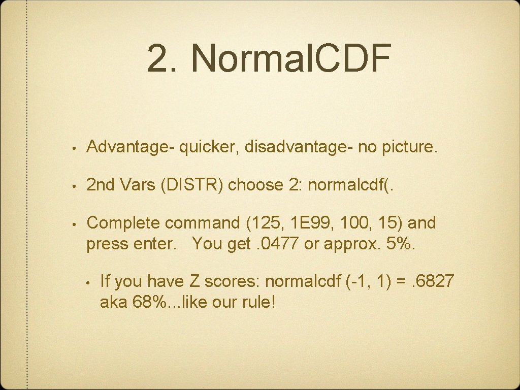 2. Normal. CDF • Advantage- quicker, disadvantage- no picture. • 2 nd Vars (DISTR)