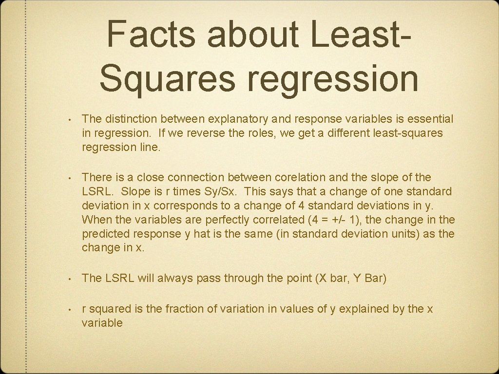 Facts about Least. Squares regression • The distinction between explanatory and response variables is
