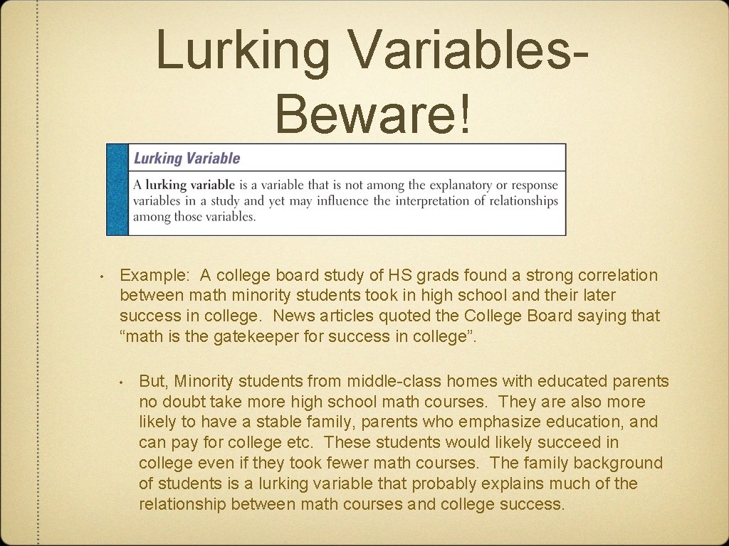 Lurking Variables. Beware! • Example: A college board study of HS grads found a