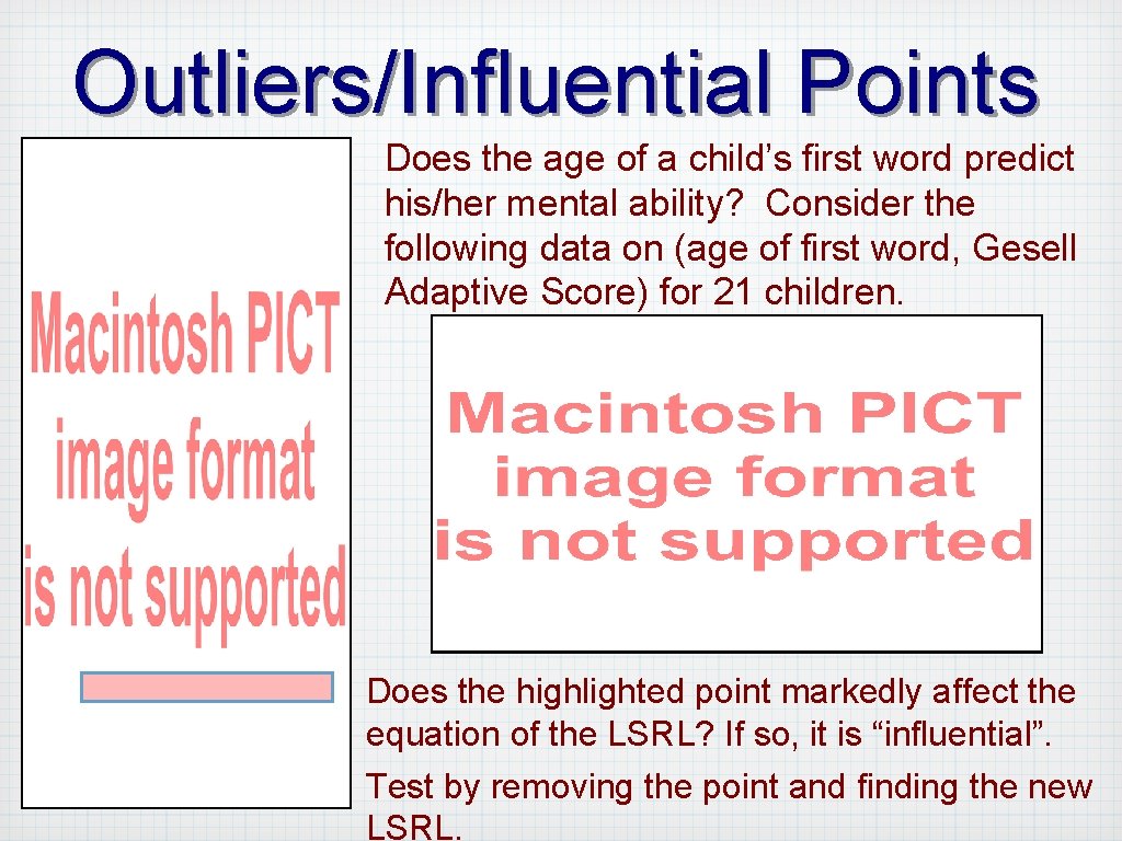 Outliers/Influential Points Does the age of a child’s first word predict his/her mental ability?