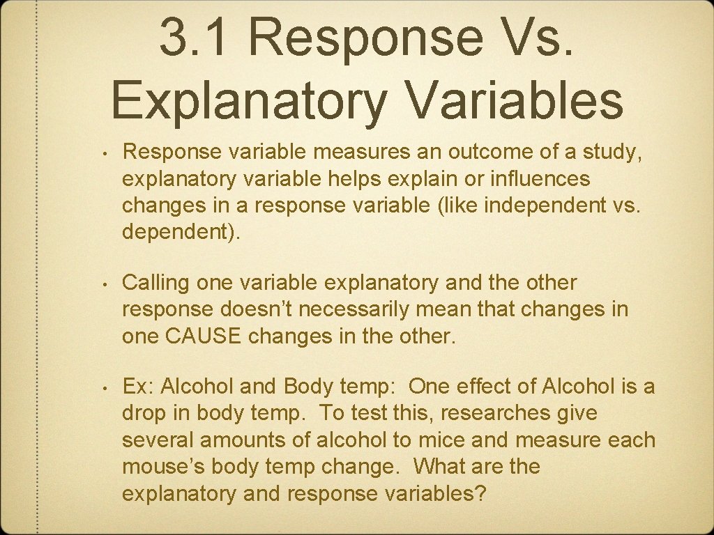 3. 1 Response Vs. Explanatory Variables • Response variable measures an outcome of a