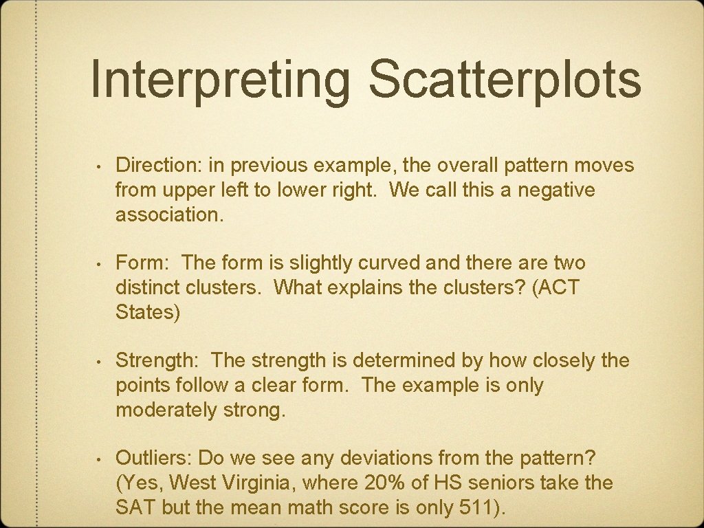 Interpreting Scatterplots • Direction: in previous example, the overall pattern moves from upper left