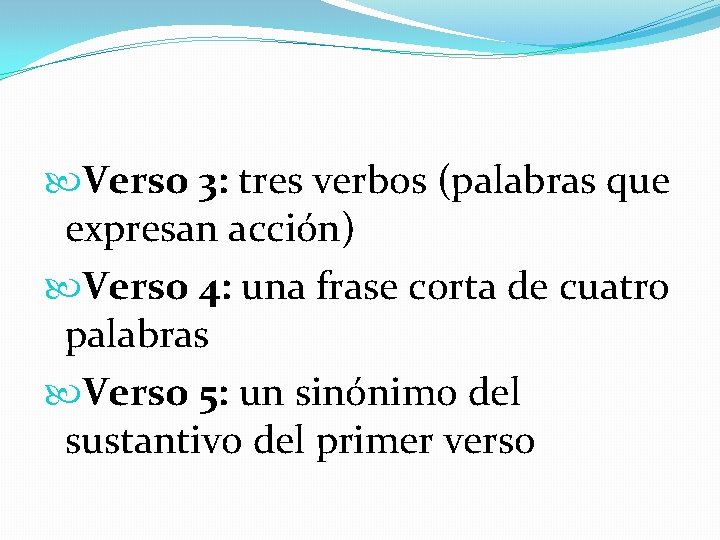  Verso 3: tres verbos (palabras que expresan acción) Verso 4: una frase corta
