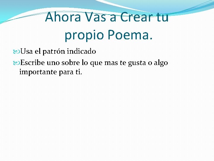 Ahora Vas a Crear tu propio Poema. Usa el patrón indicado Escribe uno sobre