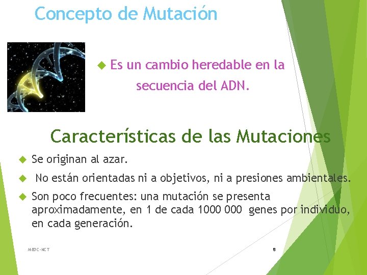 Concepto de Mutación Es un cambio heredable en la secuencia del ADN. Características de