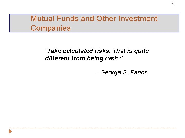 2 Mutual Funds and Other Investment Companies “Take calculated risks. That is quite different