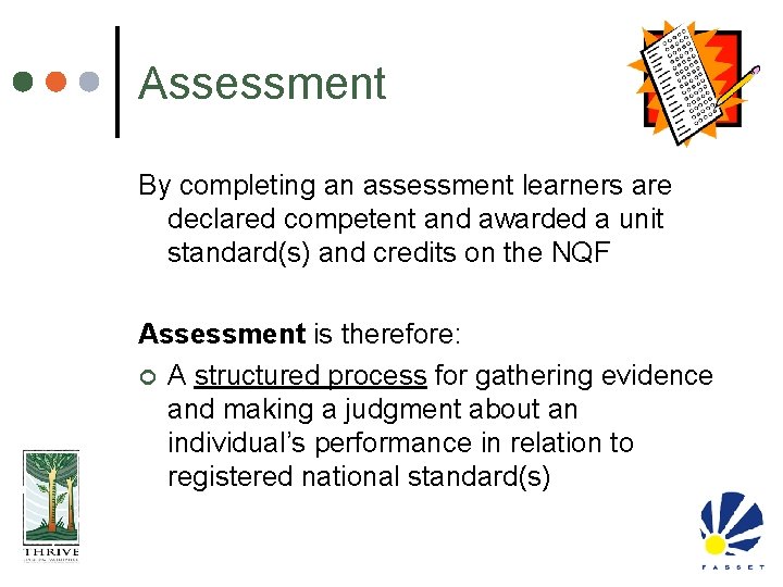 Assessment By completing an assessment learners are declared competent and awarded a unit standard(s)