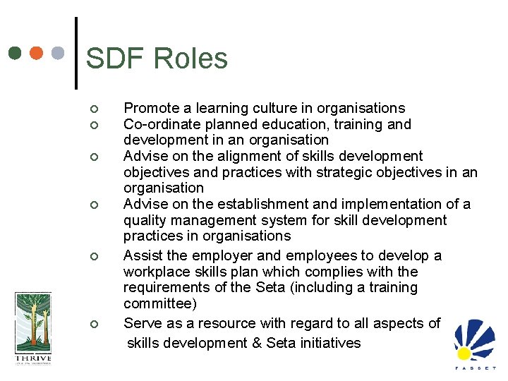 SDF Roles ¢ ¢ ¢ Promote a learning culture in organisations Co-ordinate planned education,