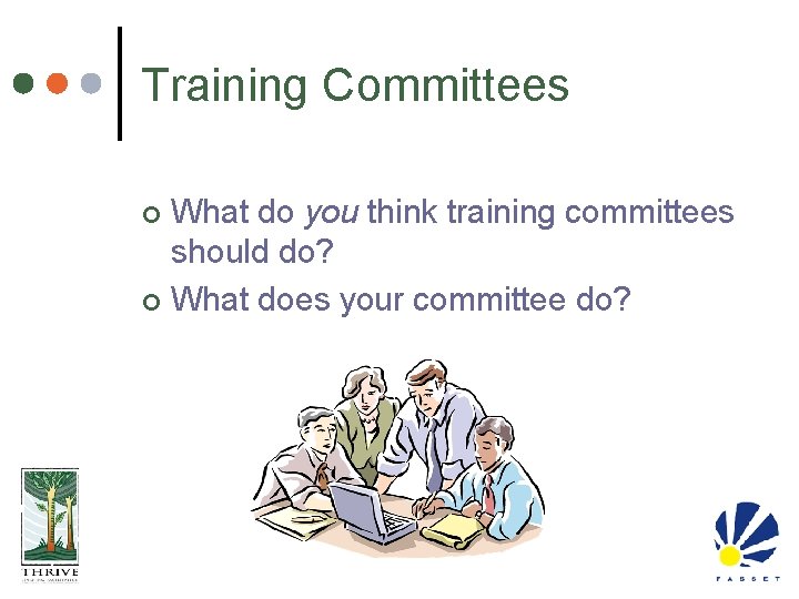 Training Committees What do you think training committees should do? ¢ What does your