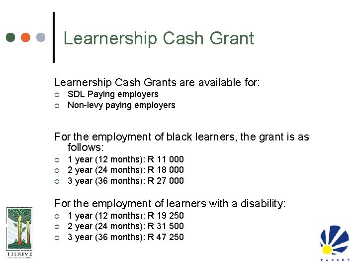 Learnership Cash Grants are available for: ¢ ¢ SDL Paying employers Non-levy paying employers