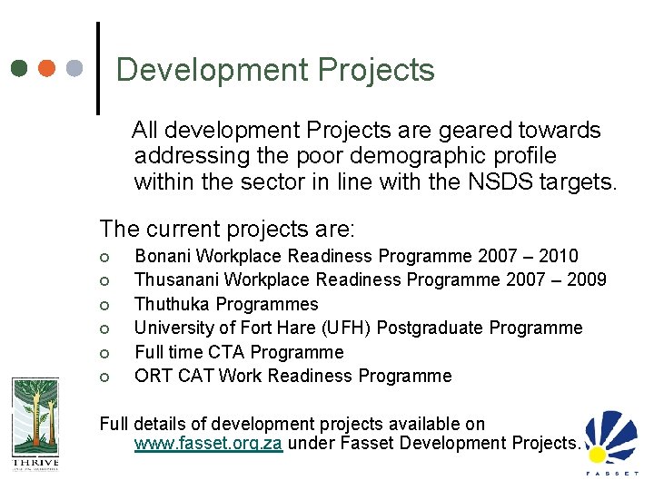 Development Projects All development Projects are geared towards addressing the poor demographic profile within