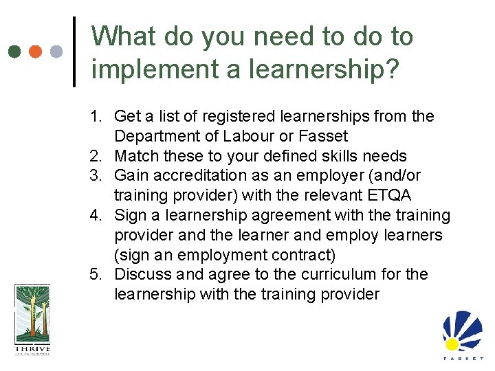 What do you need to do to implement a learnership? 1. Get a list