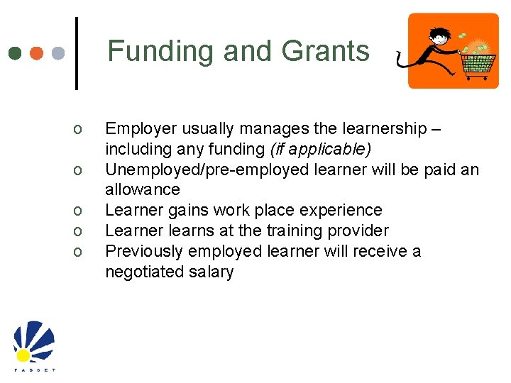 Funding and Grants o o o Employer usually manages the learnership – including any