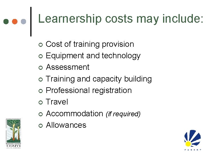 Learnership costs may include: ¢ ¢ ¢ ¢ Cost of training provision Equipment and