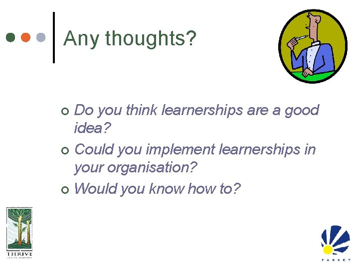 Any thoughts? Do you think learnerships are a good idea? ¢ Could you implement